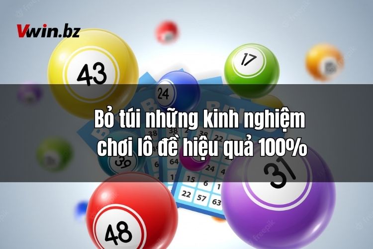 Bỏ túi những kinh nghiệm chơi lô đề hiệu quả 100%